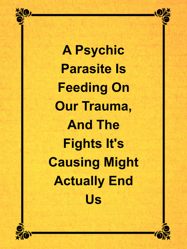 Cover image for A Psychic Parasite Is Feeding On Our Trauma, And The Fights It's Causing Might Actually End Us