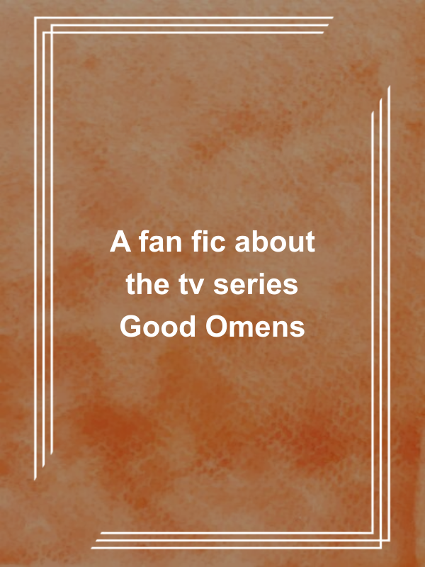 Cover image for A fan fic about the tv series Good Omens
