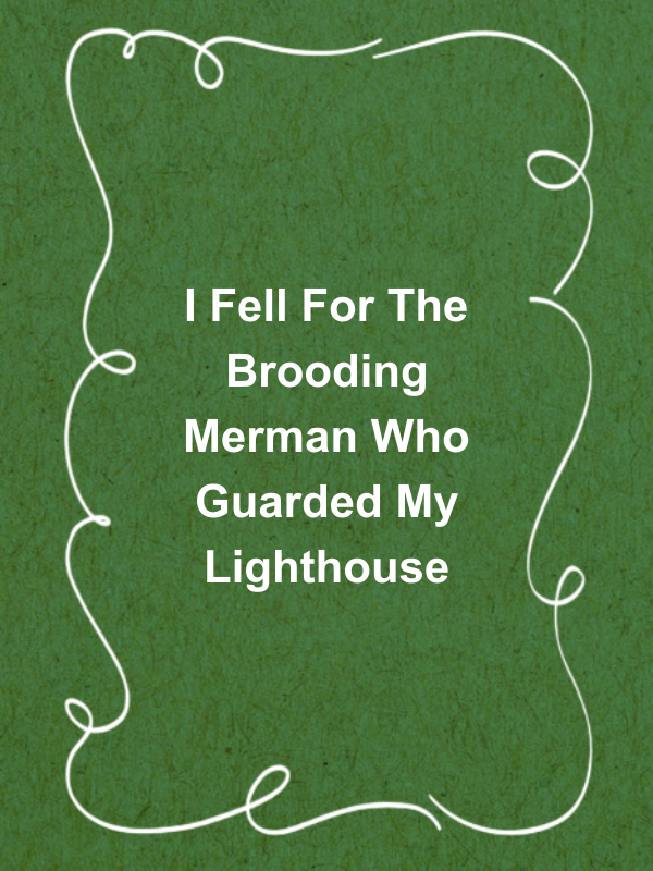 Cover image for I Fell For The Brooding Merman Who Guarded My Lighthouse