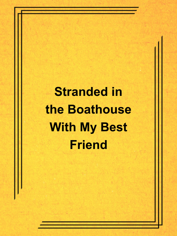 Cover image for Stranded in the Boathouse With My Best Friend