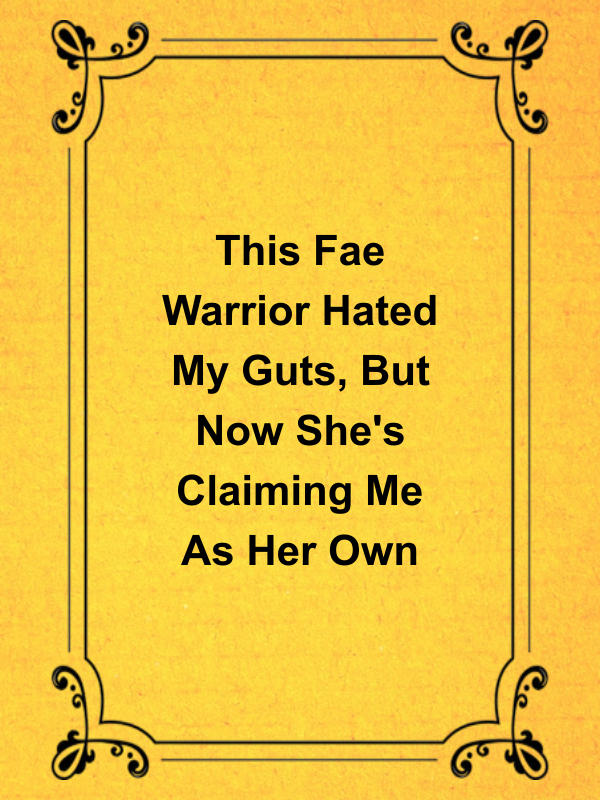 Cover image for This Fae Warrior Hated My Guts, But Now She's Claiming Me As Her Own