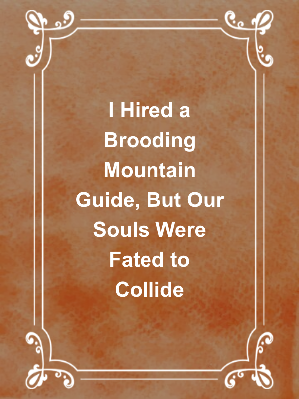 Cover image for I Hired a Brooding Mountain Guide, But Our Souls Were Fated to Collide