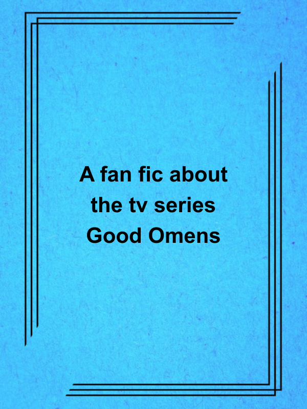 Cover image for A fan fic about the tv series Good Omens