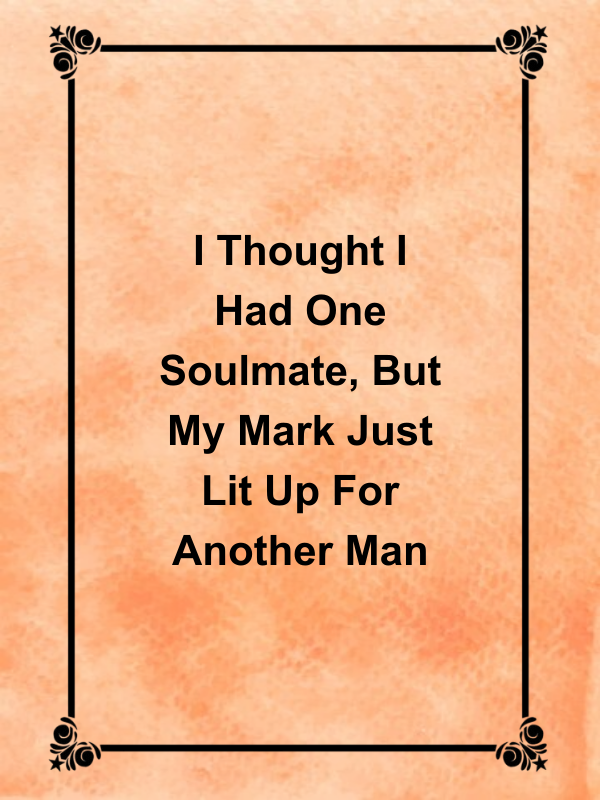 Cover image for I Thought I Had One Soulmate, But My Mark Just Lit Up For Another Man
