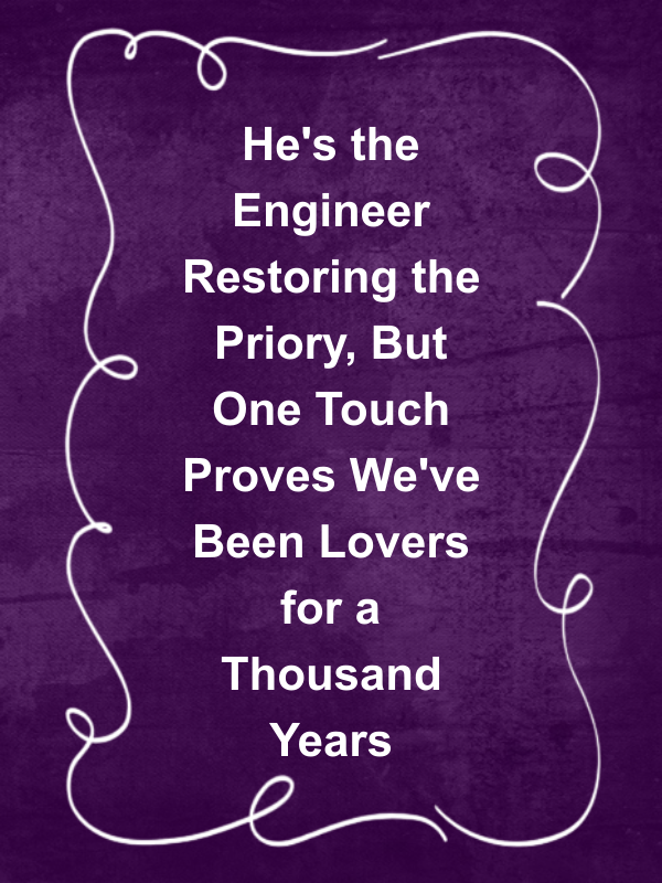 Cover image for He's the Engineer Restoring the Priory, But One Touch Proves We've Been Lovers for a Thousand Years