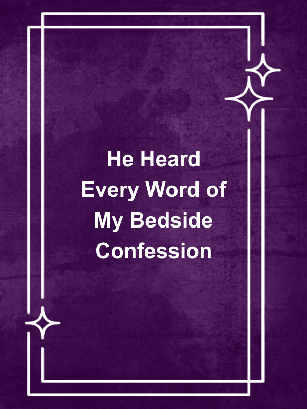 Cover image for He Heard Every Word of My Bedside Confession