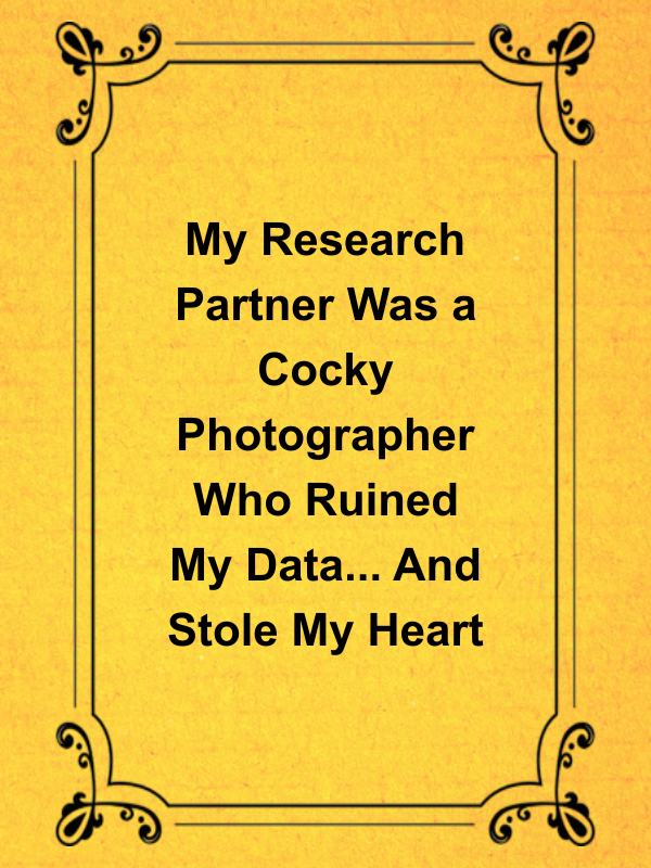 Cover image for My Research Partner Was a Cocky Photographer Who Ruined My Data... And Stole My Heart