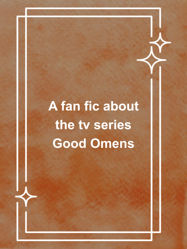Cover image for A fan fic about the tv series Good Omens