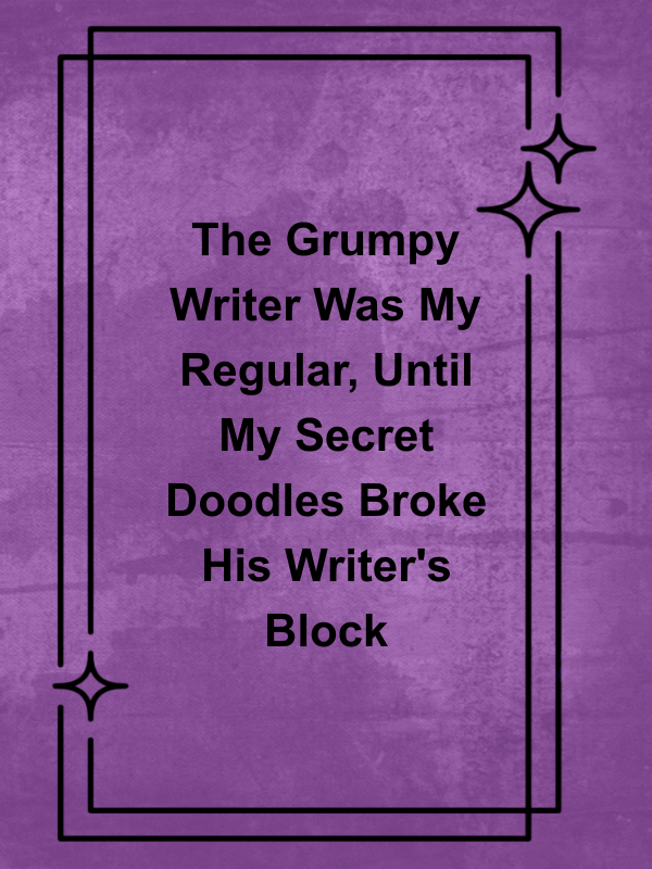 Cover image for The Grumpy Writer Was My Regular, Until My Secret Doodles Broke His Writer's Block