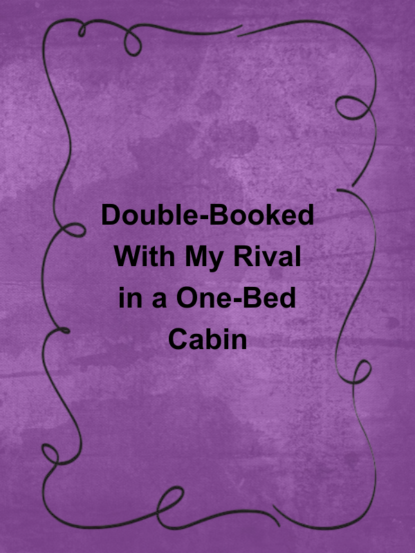 Cover image for Double-Booked With My Rival in a One-Bed Cabin