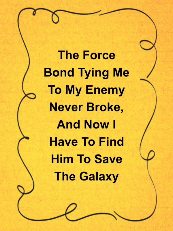 Cover image for The Force Bond Tying Me To My Enemy Never Broke, And Now I Have To Find Him To Save The Galaxy