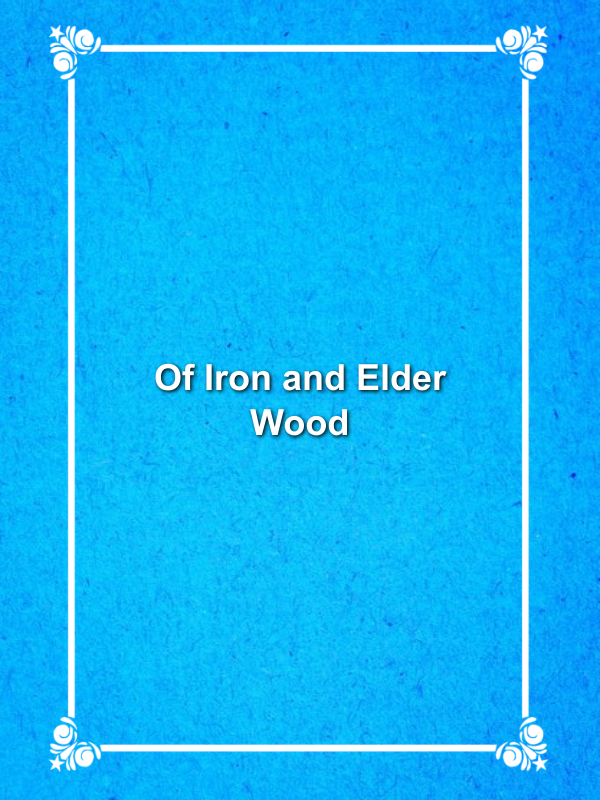 Cover image for Of Iron and Elder Wood