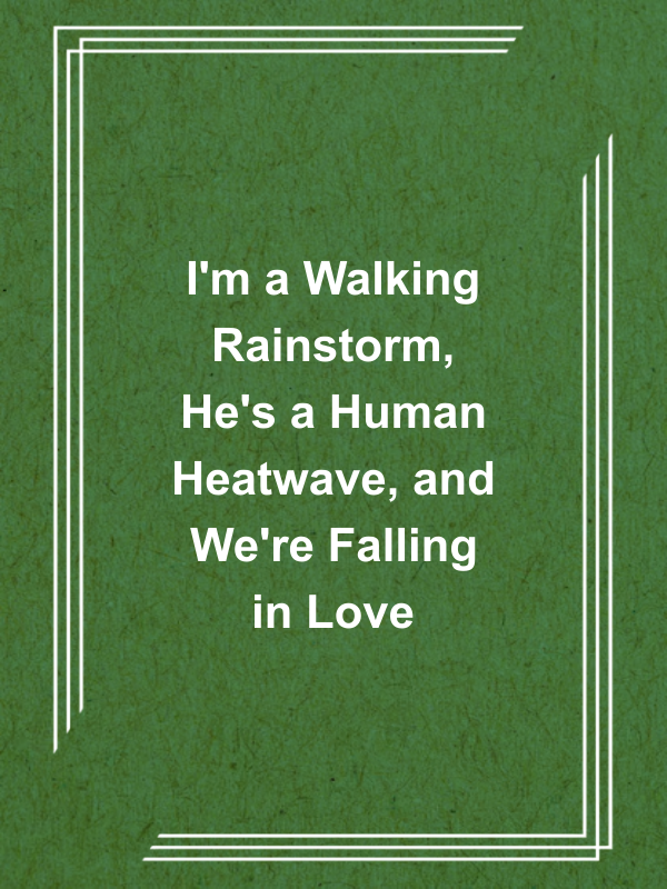 Cover image for I'm a Walking Rainstorm, He's a Human Heatwave, and We're Falling in Love