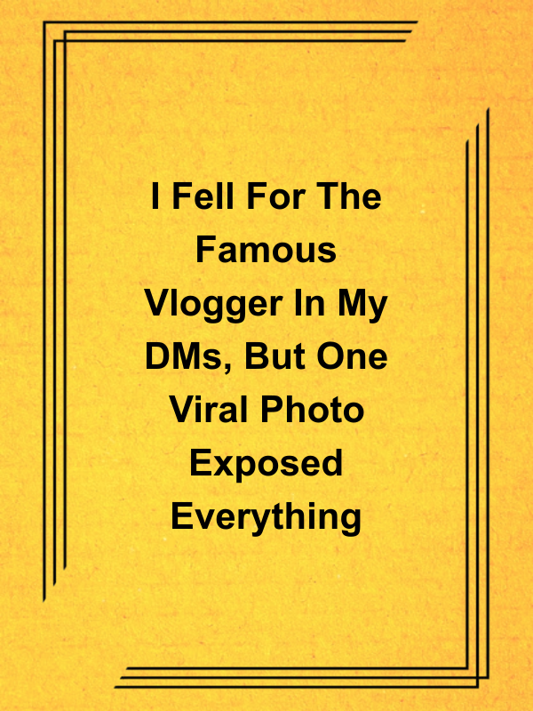 Cover image for I Fell For The Famous Vlogger In My DMs, But One Viral Photo Exposed Everything