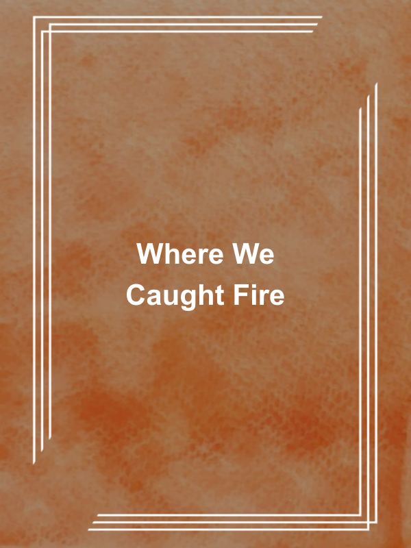 Cover image for Where We Caught Fire