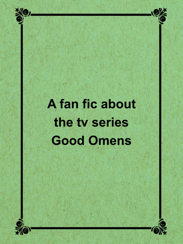 Cover image for A fan fic about the tv series Good Omens