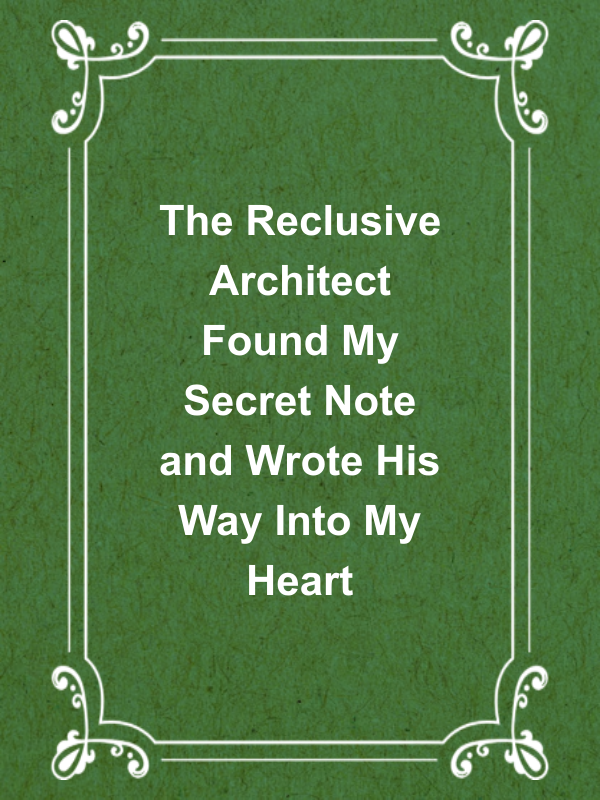 Cover image for The Reclusive Architect Found My Secret Note and Wrote His Way Into My Heart