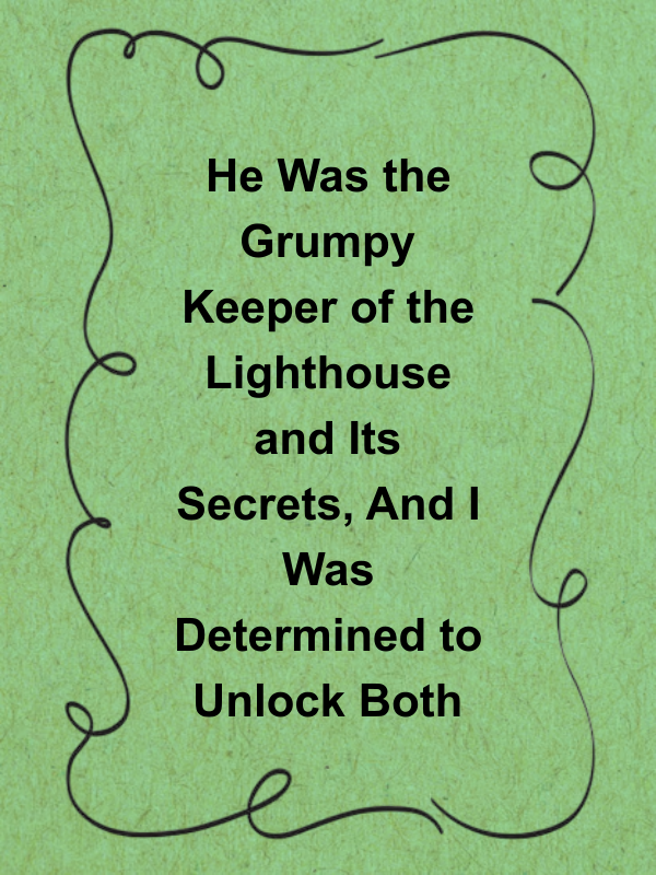 Cover image for He Was the Grumpy Keeper of the Lighthouse and Its Secrets, And I Was Determined to Unlock Both