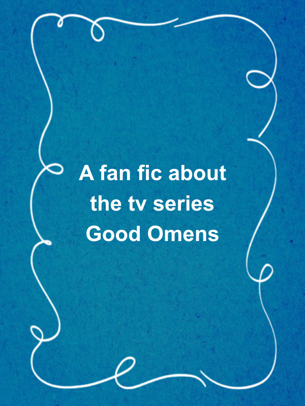 Cover image for A fan fic about the tv series Good Omens