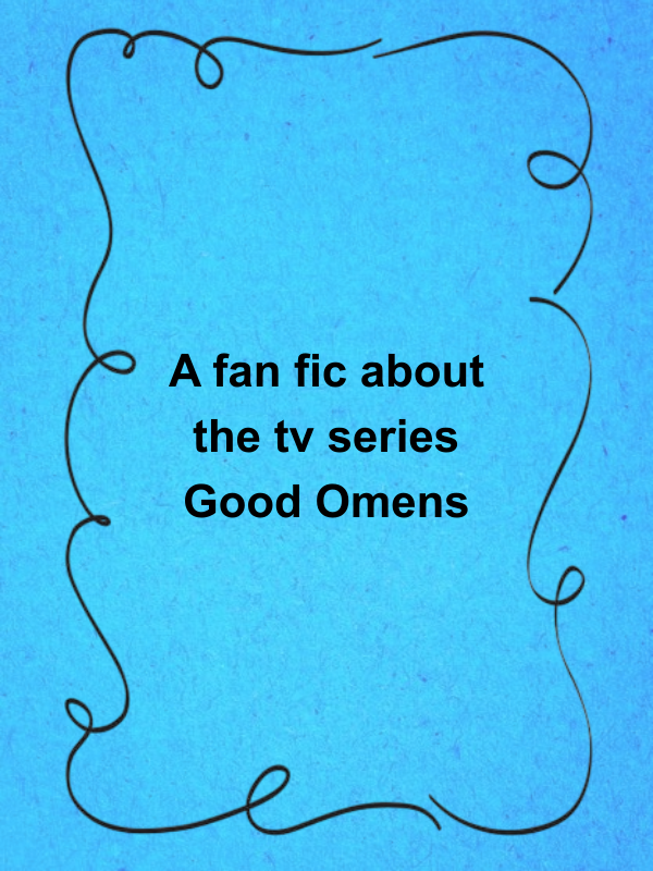 Cover image for A fan fic about the tv series Good Omens