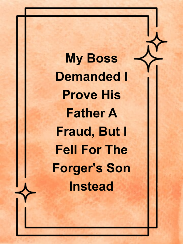 Cover image for My Boss Demanded I Prove His Father A Fraud, But I Fell For The Forger's Son Instead