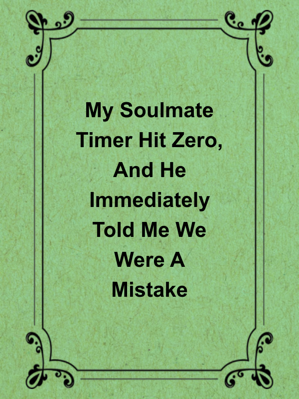 Cover image for My Soulmate Timer Hit Zero, And He Immediately Told Me We Were A Mistake