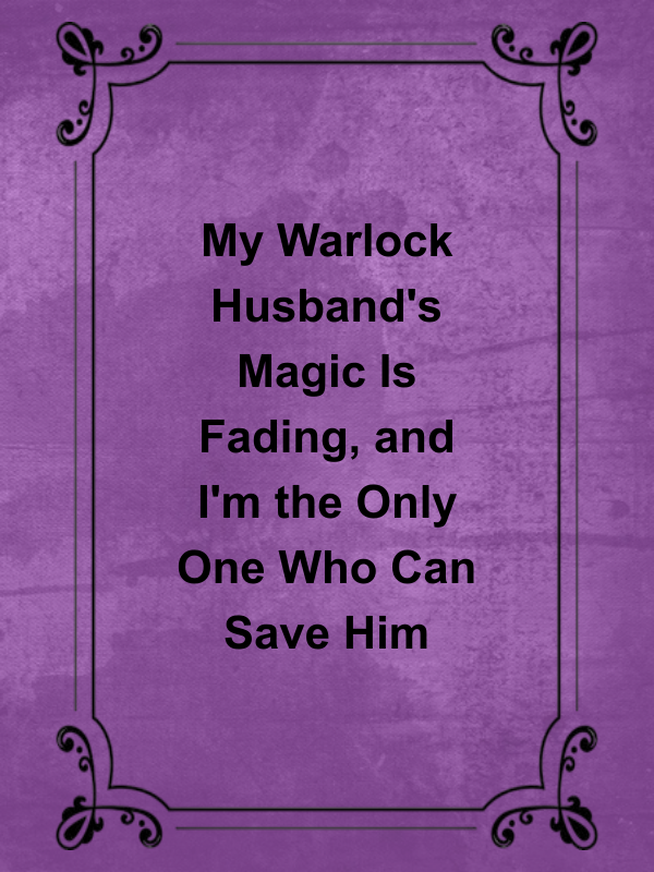 Cover image for My Warlock Husband's Magic Is Fading, and I'm the Only One Who Can Save Him