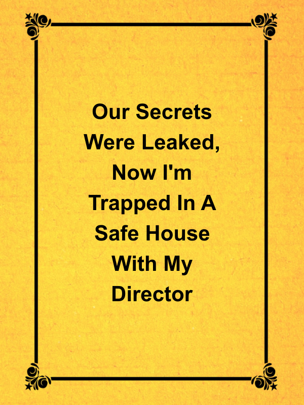 Cover image for Our Secrets Were Leaked, Now I'm Trapped In A Safe House With My Director