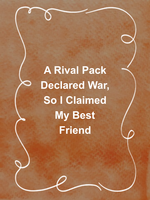 Cover image for A Rival Pack Declared War, So I Claimed My Best Friend