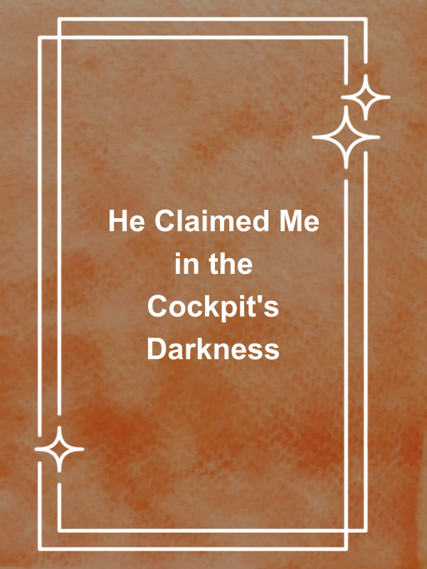 Cover image for He Claimed Me in the Cockpit's Darkness