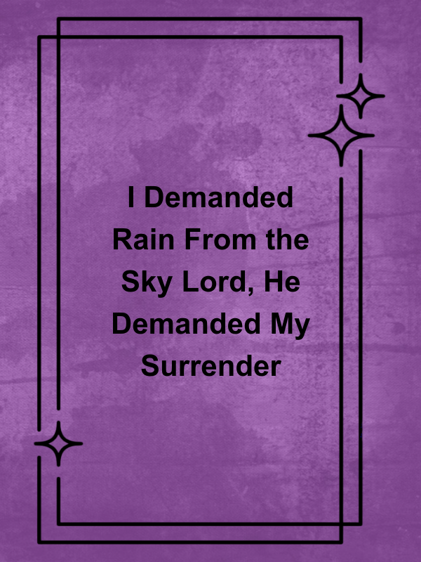 Cover image for I Demanded Rain From the Sky Lord, He Demanded My Surrender
