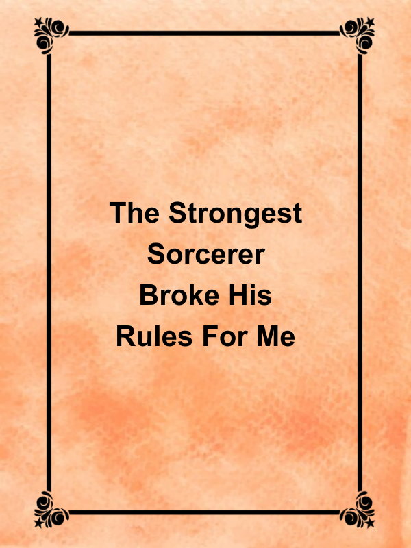 Cover image for The Strongest Sorcerer Broke His Rules For Me