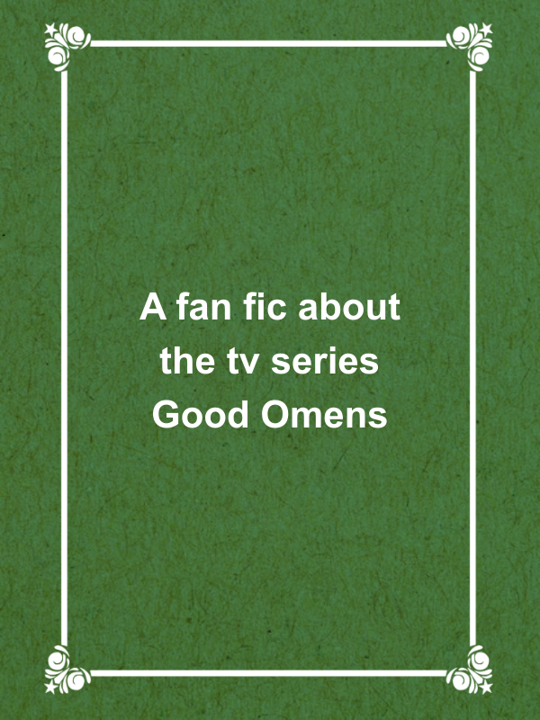 Cover image for A fan fic about the tv series Good Omens