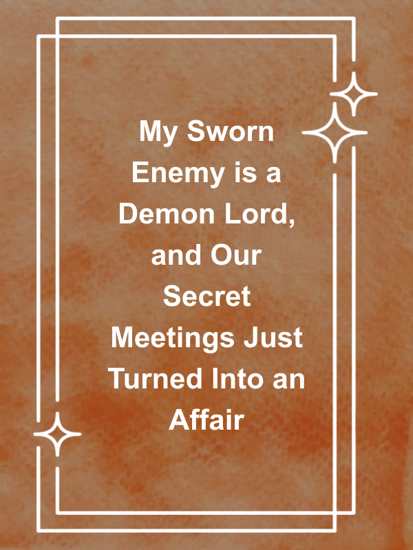 Cover image for My Sworn Enemy is a Demon Lord, and Our Secret Meetings Just Turned Into an Affair