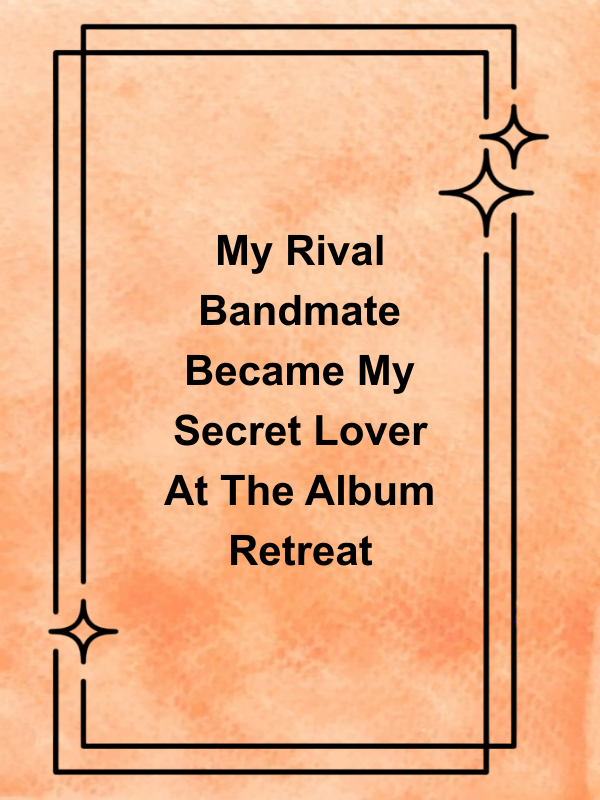 Cover image for My Rival Bandmate Became My Secret Lover At The Album Retreat