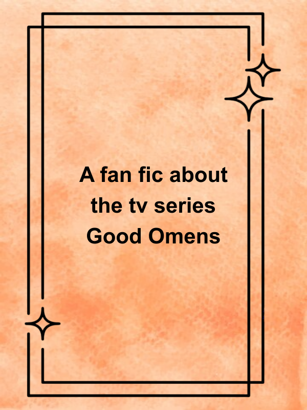 Cover image for A fan fic about the tv series Good Omens