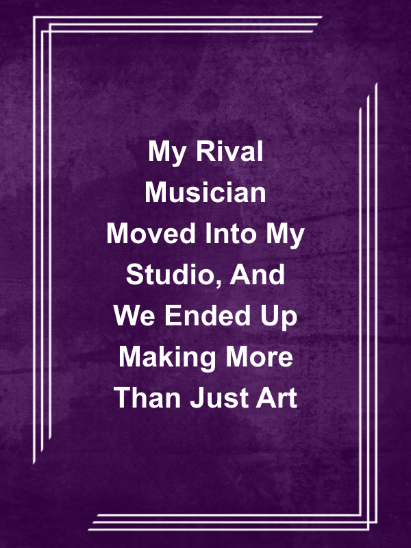 Cover image for My Rival Musician Moved Into My Studio, And We Ended Up Making More Than Just Art