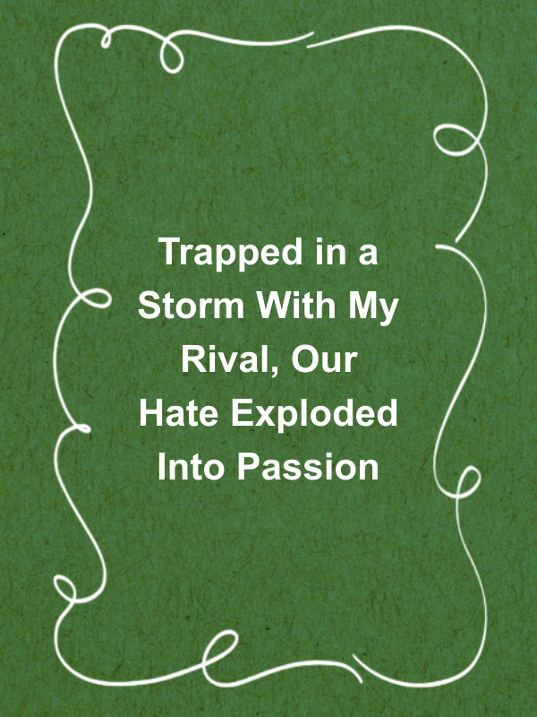 Cover image for Trapped in a Storm With My Rival, Our Hate Exploded Into Passion