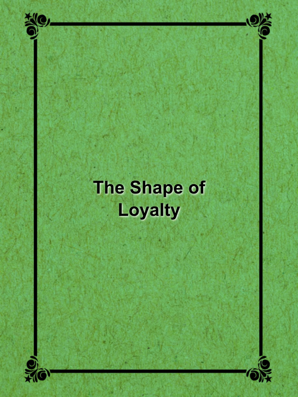 Cover image for The Shape of Loyalty