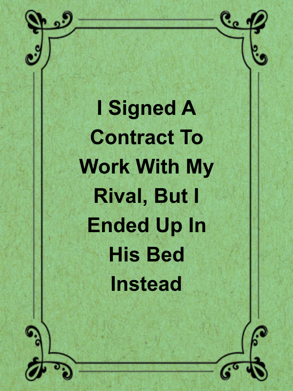 Cover image for I Signed A Contract To Work With My Rival, But I Ended Up In His Bed Instead