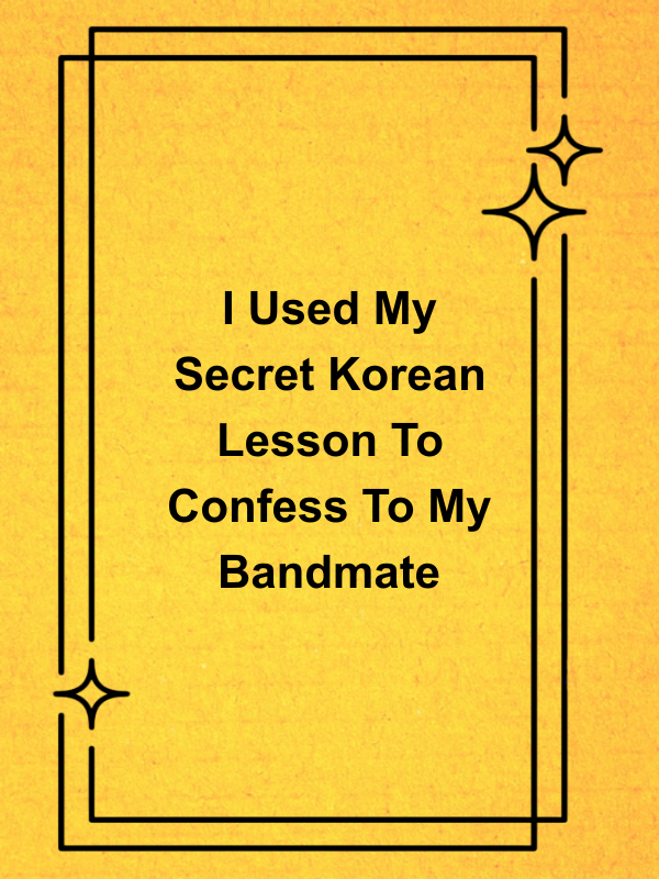 Cover image for I Used My Secret Korean Lesson To Confess To My Bandmate