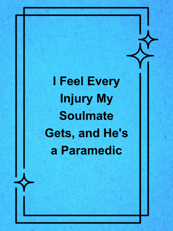 Cover image for I Feel Every Injury My Soulmate Gets, and He's a Paramedic