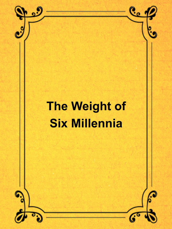Cover image for The Weight of Six Millennia