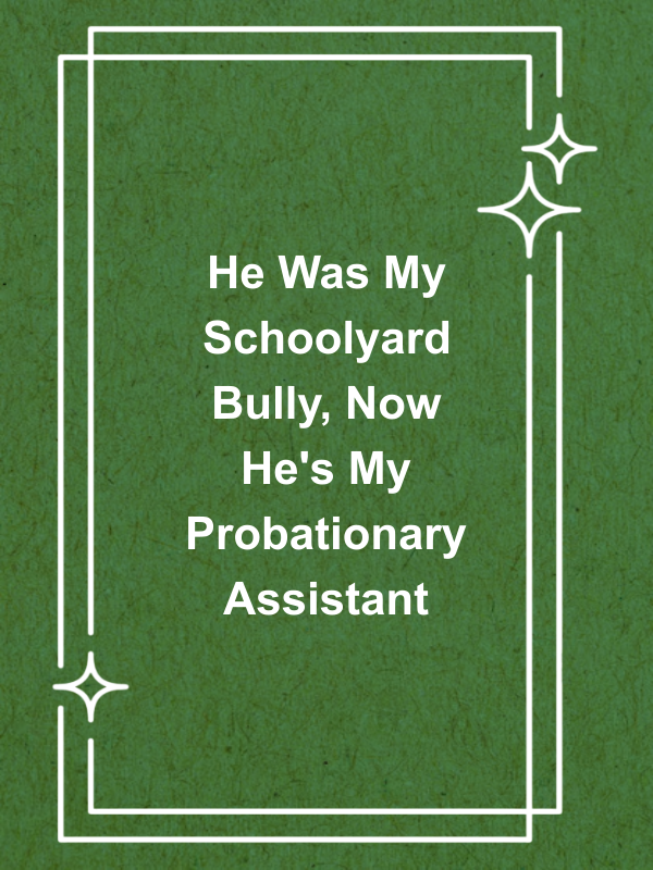 Cover image for He Was My Schoolyard Bully, Now He's My Probationary Assistant