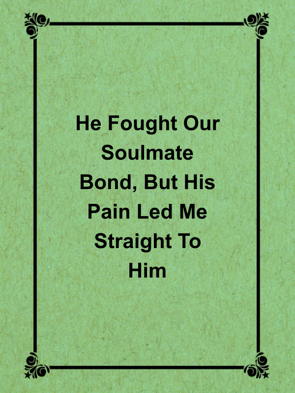 Cover image for He Fought Our Soulmate Bond, But His Pain Led Me Straight To Him