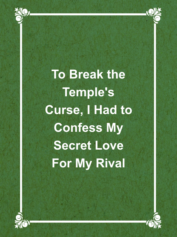 Cover image for To Break the Temple's Curse, I Had to Confess My Secret Love For My Rival