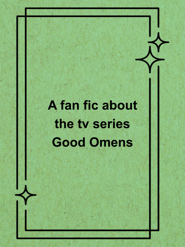 Cover image for A fan fic about the tv series Good Omens