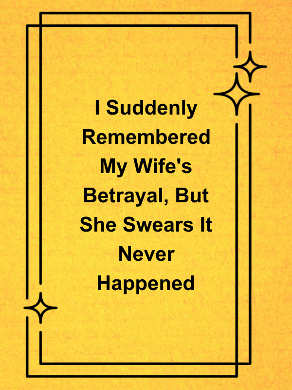 Cover image for I Suddenly Remembered My Wife's Betrayal, But She Swears It Never Happened