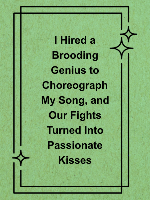 Cover image for I Hired a Brooding Genius to Choreograph My Song, and Our Fights Turned Into Passionate Kisses