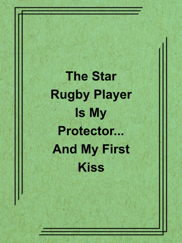 Cover image for The Star Rugby Player Is My Protector... And My First Kiss